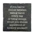 Between Eating Bacon or Being Skinny, Marble Coaster
