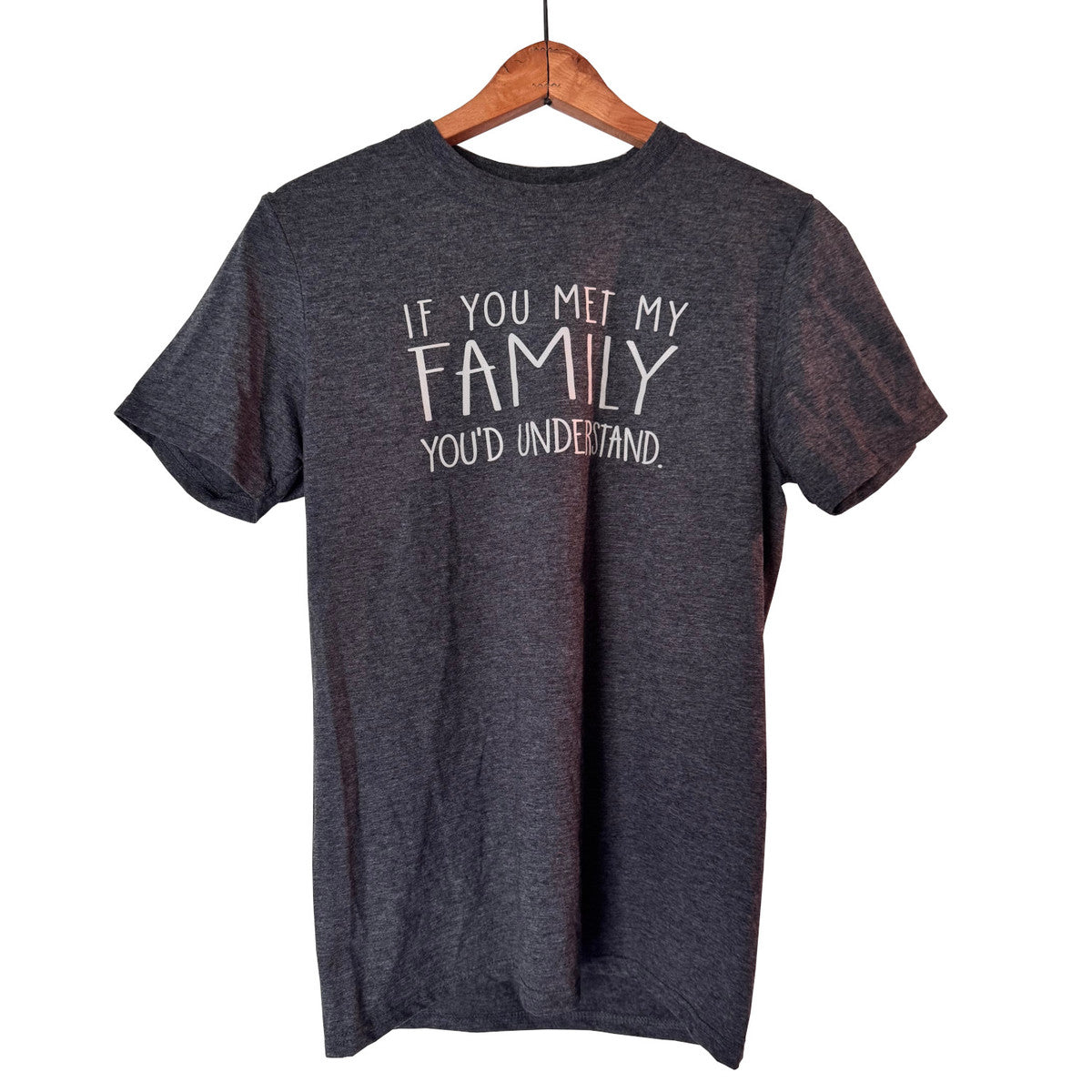 Comfy T-Shirt - If you met my family