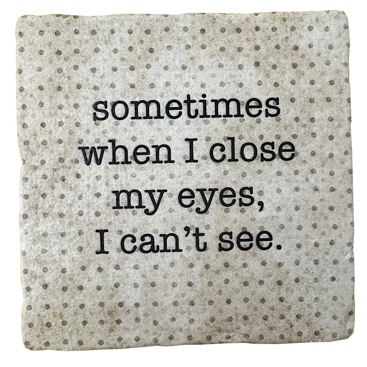 When I Close My Eyes, Marble Coaster