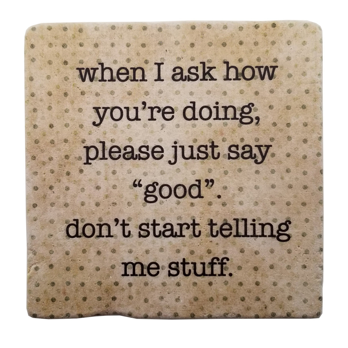 Don't Start Telling Me Stuff, Marble Coaster