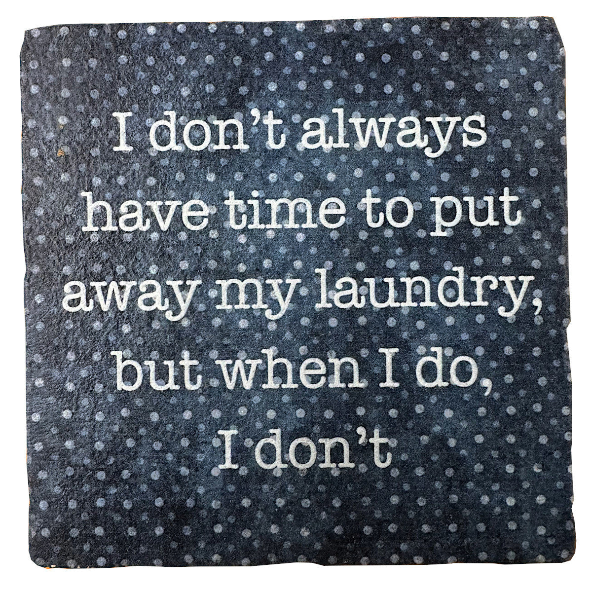 Put Away My Laundry, Marble Coaster