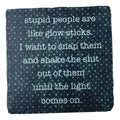 Stupid People Are Like Glow Sticks, Marble Coaster